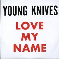 THE YOUNG KNIVES - Love My Name