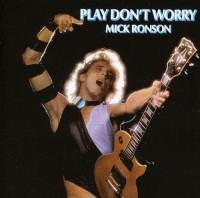 MICK RONSON - Play Don't Worry