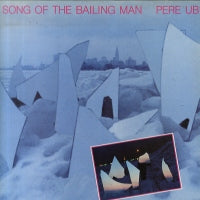 PERE UBU  - Song Of The Bailing Man