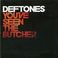 DEFTONES - You've Seen The Butcher