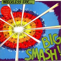 WRECKLESS ERIC - Big Smash.