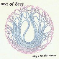 SEA OF BEES - Songs For The Ravens