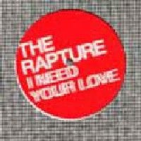 THE RAPTURE - I Need Your Love