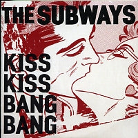 THE SUBWAYS - Kiss Kiss Bang Bang