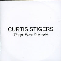 CURTIS STIGERS - Things Have Changed