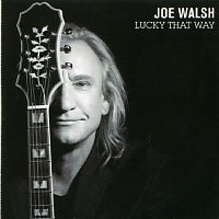 JOE WALSH - Lucky That Way