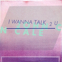 JOHN CALE - I Wanna Talk 2 U