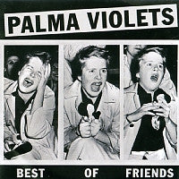 PALMA VIOLETS - Best Of Friends