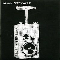 MARK STEWART - Exorcism Of Envy