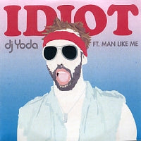DJ YODA - Idiot Ft. Man Like Me