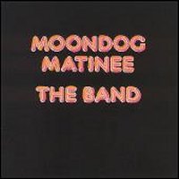 THE BAND - Moondog Matinee