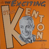 STAN KENTON & HIS ORCHESTRA - The Exciting Stan Kenton