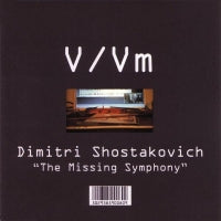 V/VM - Dimitri Shostakovich: The Missing Symphony