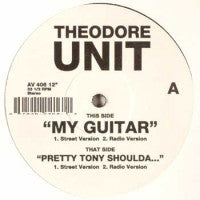 THEODORE UNIT - My Guitar / Pretty Tony Shoulda...