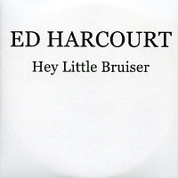 ED HARCOURT - Hey Little Bruiser