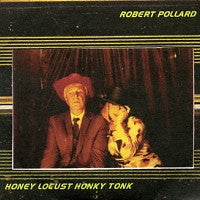 ROBERT POLLARD - Honey Locust Honky Tonk