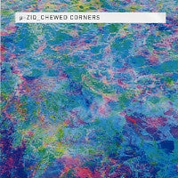 µ-ZIQ - Chewed Corners