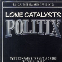 LONE CATALYSTS - Politix / Two's Company & Three's A Crowd (Bitches & Jokers)