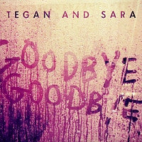 TEGAN AND SARA - Goodbye, Goodbye