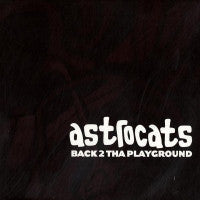 ASTROCATS - Back 2 Tha Playground