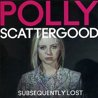 POLLY SCATTERGOOD - Subsequently Lost