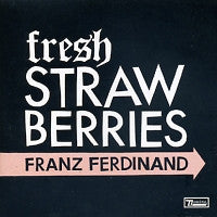 FRANZ FERDINAND - Fresh Strawberries