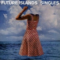 FUTURE ISLANDS - Singles