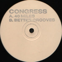 CONGRESS - 40 Miles / Better Grooves