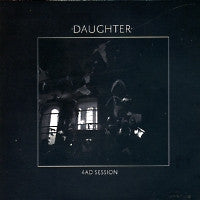 DAUGHTER - 4AD Session