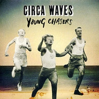 CIRCA WAVES - Young Chasers