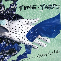 TUNE-YARDS - Hey Life