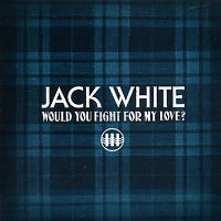 JACK WHITE - Would You Fight For My Love?
