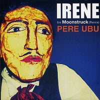 PERE UBU  - Irene