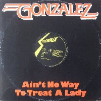GONZALEZ - Ain't No Way To Treat A Lady / Shakedown.