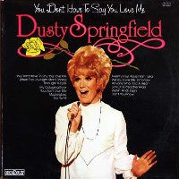 DUSTY SPRINGFIELD - You Don't Have To Say You Love Me