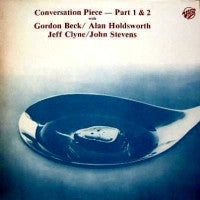 GORDON BECK / ALAN HOLDSWORTH / JEFF CLYNE / JOHN STEVENS - Conversation Piece - Part 1 & 2