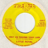 LITTLE ROYAL - Keep On Pushing Your Luck /(I Want To Be Free) Don't Want Nobody Standing Over Me