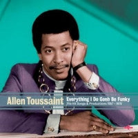 ALLEN TOUSSAINT - Everything I Do Gonh Be Funky: The Hit Songs & Productions 1957-1978