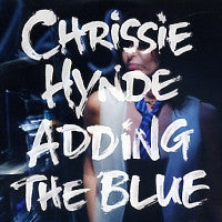 CHRISSIE HYNDE - Adding The Blue
