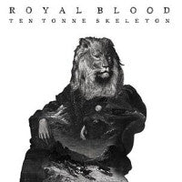 ROYAL BLOOD - Ten Tonne Skeleton