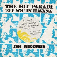 THE HIT PARADE - See You In Havana / Wipe Away The Tears