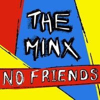 THE MINX  - No Friends / Jesus And The Mary Chain