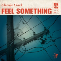 CHARLIE CLARK - Feel Something