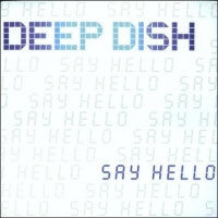 DEEP DISH - Say Hello