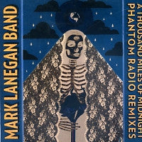 MARK LANEGAN BAND - A Thousand Miles Of Midnight: Phantom Radio Remixes