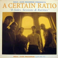 A CERTAIN RATIO - B-Sides, Sessions & Rarities