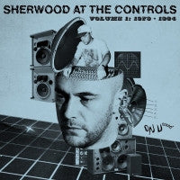 VARIOUS ARTISTS - Sherwood At The Controls Volume 1: 1979 - 1984