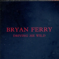 BRYAN FERRY - Driving Me Wild