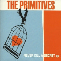 THE PRIMITIVES - Never Kill A Secret EP