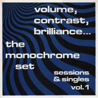 THE MONOCHROME SET - Volume, Contrast, Brilliance... (Sessions & Singles Vol. 1)